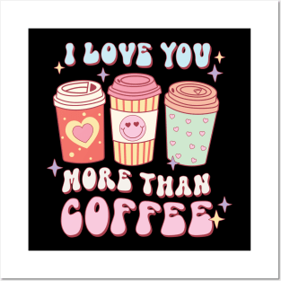 I Love You More Than Coffee Posters and Art